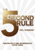 The 5 Second Rule: Transform Your Life, Work, and Confidence with Everyday Courage...
