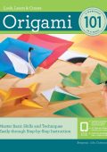 Origami 101: Master Basic Skills and Techniques Easily through Step-by-Step Instruction - Benjamin John Coleman
