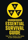 The Popular Mechanics Essential Survival Guide: The Only Book You Need in Any Emergency - Popular Mechanics