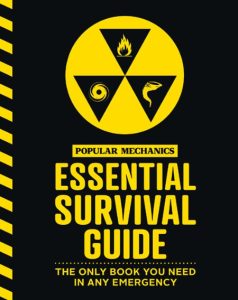 The Popular Mechanics Essential Survival Guide: The Only Book You Need in Any Emergency – Popular Mechanics