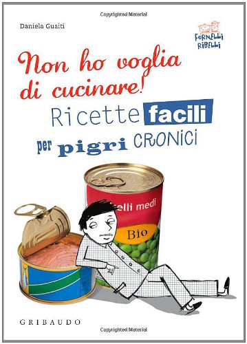 Daniela Guaiti  – Non ho voglia di cucinare Ricette facili per pigri cronici (2010) PDF