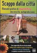 Grazia Cacciola    - Scappo dalla città. Manuale pratico di downshifting, decrescita, autoproduzione   (2011) PDF