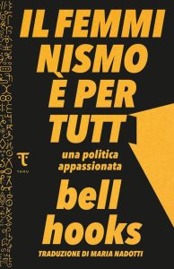 bell hooks, Maria Nadotti  – Il femminismo è per tutti. Una politica appassionata (2021)