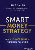 Smart Money Strategy: Your Ultimate Guide to Financial Planning - Luke Smith
