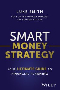 Smart Money Strategy: Your Ultimate Guide to Financial Planning – Luke Smith