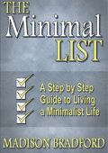 The Minimal LIST: A Step by Step Guide to Living a Minimalist Life - Madison Bradford