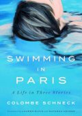 Swimming in Paris: A Life in Three Stories - Colombe Schneck, Lauren Elkin (Transl...