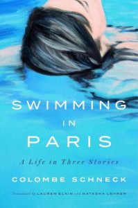 Swimming in Paris: A Life in Three Stories – Colombe Schneck, Lauren Elkin (Transl…