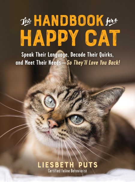 The Handbook for a Happy Cat: Speak Their Language, Decode Their Quirks, and Meet …