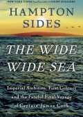 The Wide Wide Sea: Imperial Ambition, First Contact and the Fateful Final Voyage o...