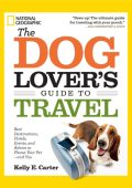 The Dog Lover's Guide to Travel: Best Destinations, Hotels, Events, and Advice to ...