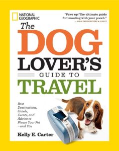 The Dog Lover’s Guide to Travel: Best Destinations, Hotels, Events, and Advice to …