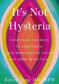 Dr. Karen Tang - It's Not Hysteria: Everything You Need to Know About Your Reprodu...
