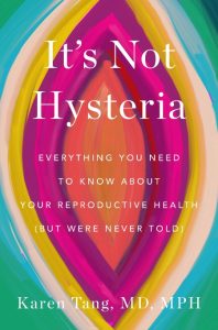Dr. Karen Tang – It’s Not Hysteria: Everything You Need to Know About Your Reprodu…