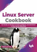 Linux Server Cookbook: Get Hands-on Recipes to Install