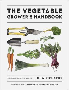 The Vegetable Grower’s Handbook: Unearth Your Garden’s Full Potential – Huw Richards