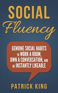 Social Fluency: Social Fluency: Genuine Social Habits to Work a Room, Own a Conv -…