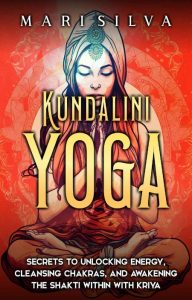 Kundalini Yoga: Secrets to Unlocking Energy, Cleansing Chakras, and Awakening the …