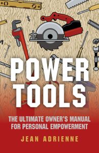 Power Tools: The Ultimate Owner’s Manual For Personal EmPowerment – Jean Adrienne