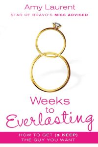8 Weeks to Everlasting: A Step-By-Step Guide to Getting (and Keeping!) the Guy You…