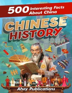 Ancient China: 500 Interesting Facts About Early Chinese History – Ahoy Publications