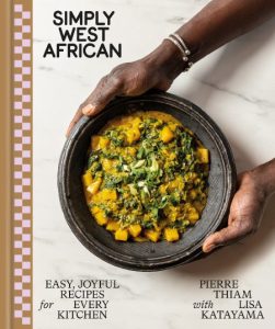 Simply West African: Easy, Joyful Recipes for Every Kitchen: A Cookbook – Pierre T…