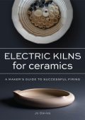 Electric Kilns for Ceramics: A Makers Guide to Successful Firing - Jo Davies