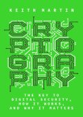 Cryptography: The Key to Digital Security, How It Works, and Why It Matters - Keith Martin