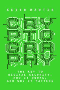 Cryptography: The Key to Digital Security, How It Works, and Why It Matters – Keith Martin