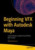 Beginning VFX with Autodesk Maya: Create Industry-Standard Visual Effects from Scr...