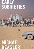 Michael Deagler - Early Sobrieties: A Novel