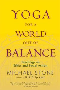 Yoga for a World Out of Balance: Teachings on Ethics and Social Action – Michael S…