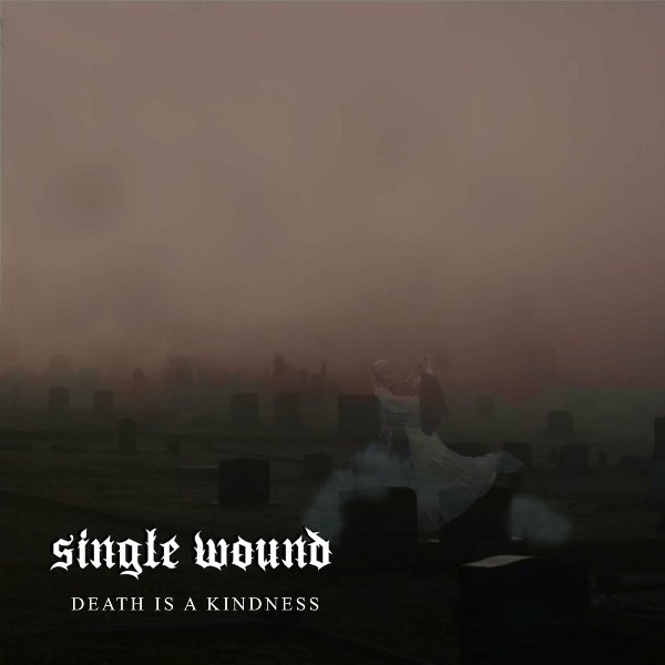 Single Wound – Death Is A Kindness (2024)