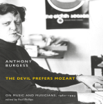 Anthony Burgess, Paul Phillips (Editor) - The Devil Prefers Mozart: On Music and M...