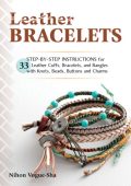 Leather Bracelets: Step-by-step instructions for 33 leather cuffs
