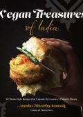 Vegan Treasures of India: 60 Home-Style Recipes that Capture the Country's Favorit...