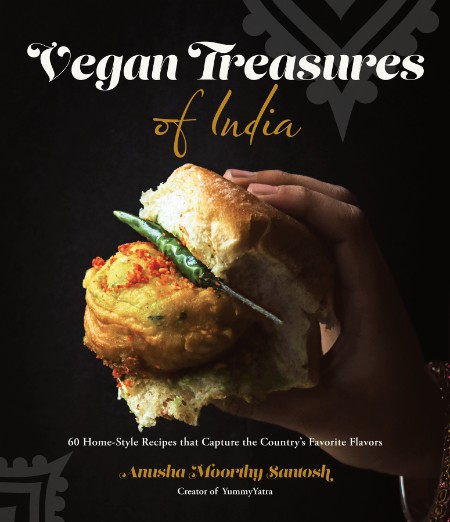 Vegan Treasures of India: 60 Home-Style Recipes that Capture the Country’s Favorit…