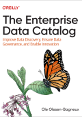 The Enterprise Data Catalog: Improve Data Discovery, Ensure Data Governance, and Enable Innovation - Ole Olesen-Bagneux