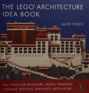 The LEGO Architecture Idea Book: 1001 Ideas for BrickWork, Siding, Windows, Columns, Roofing, and Much, Much More – Alice Finch