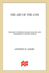 The Art of the Con: The Most Notorious Fakes, Frauds, and Forgeries in the Art Wor…