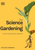 The Science of Gardening: Discover How Your Garden Really Grows - Stuart Farrimond