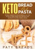 Keto Bread Recipes: The Best Keto Bread Cookbook For Low Carb Keto Breads To Promo...