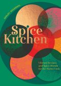 Spice Kitchen: Vibrant Recipes And Spice Blends For The Home Cook - Sanjay Aggarwal