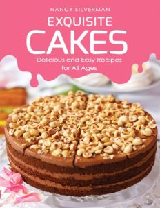 Flavored Pound Cake Recipes for All Seasons: Easy and Delicious Cakes That Anyone Can Make – Nancy Silverman
