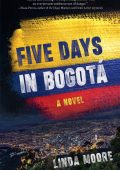 Five Days in Bogotá: A Novel - Linda Moore