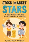 Jonathan Green - Stock Market Stars: A Beginner's Guide to Investing for Kids