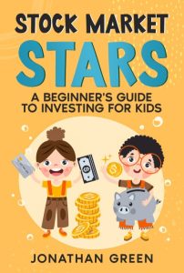 Jonathan Green – Stock Market Stars: A Beginner’s Guide to Investing for Kids