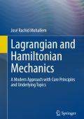 Lagrangian and Hamiltonian Mechanics: A Modern Approach with Core Principles and U...