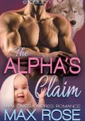 The Alpha's Claim: MM Omega Mpreg Romance - Max Rose