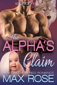 The Alpha’s Claim: MM Omega Mpreg Romance – Max Rose